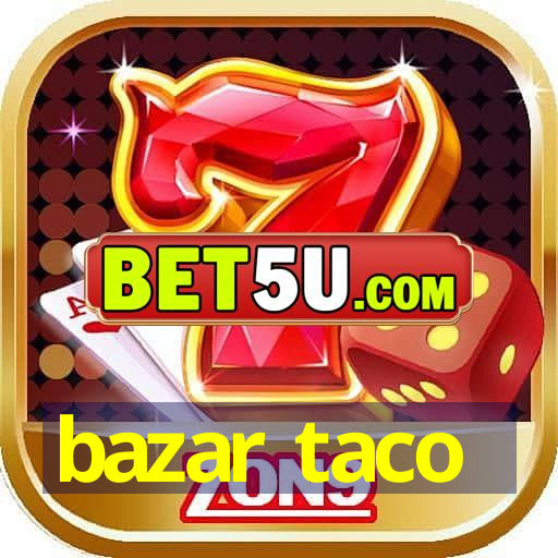 bazar taco